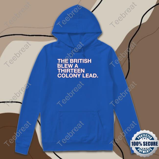 The British Blew A Thirteen Colony Lead Long Sleeve Tee Shirt