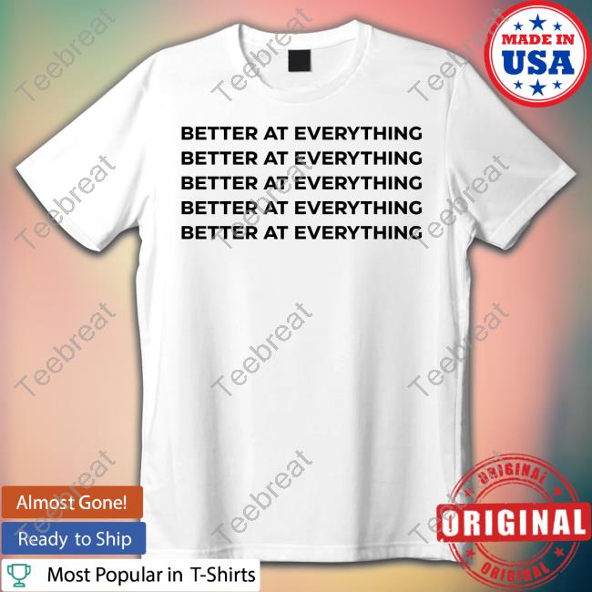 Official Better At Everything T Shirt