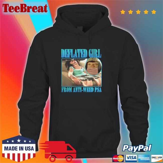 Goodshirts Merch Shirts That Go Hard Deflated Girl From Anti-Weed Psa Shirt