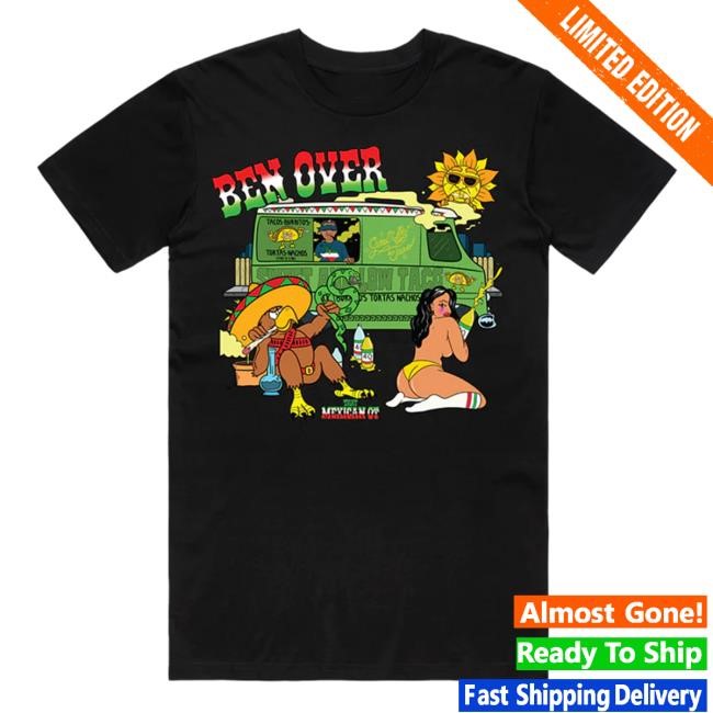 Official Shop That Mexican Ot Ben Over New Shirt
