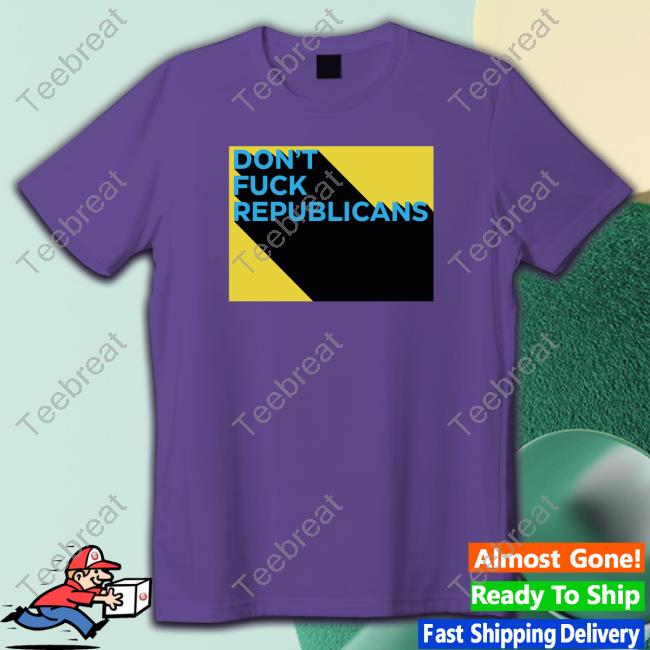 Official Don't Fuck Republicans T-Shirt