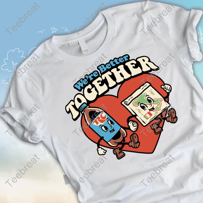 We're Better Together Rc Liter And Pizza Tee Shirt