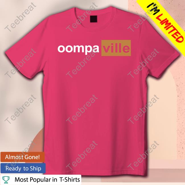 Official Oompaville Merch Oompahub Shirts