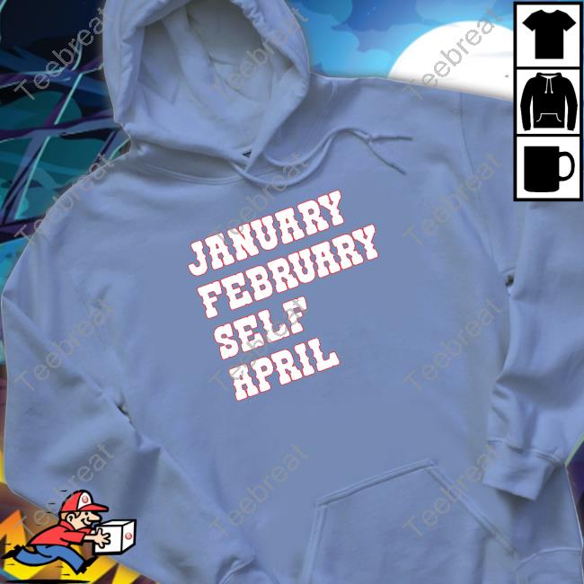 January February Self April T Shirt