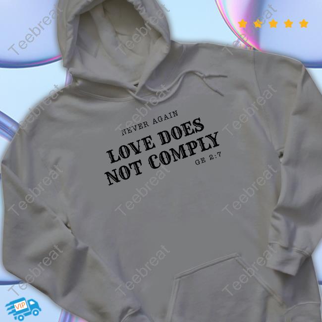 Never Again Love Does Not Comply Shirt