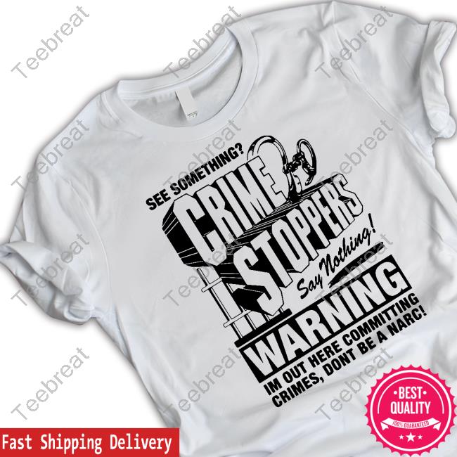 Crime Stoppers See Something Say Nothing Limited Edition Tee Shirt