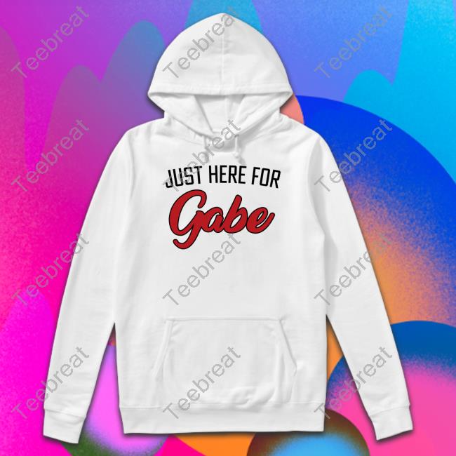 Official Just Here For Gabe Shirt