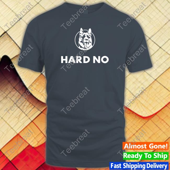 Hard No Shirt