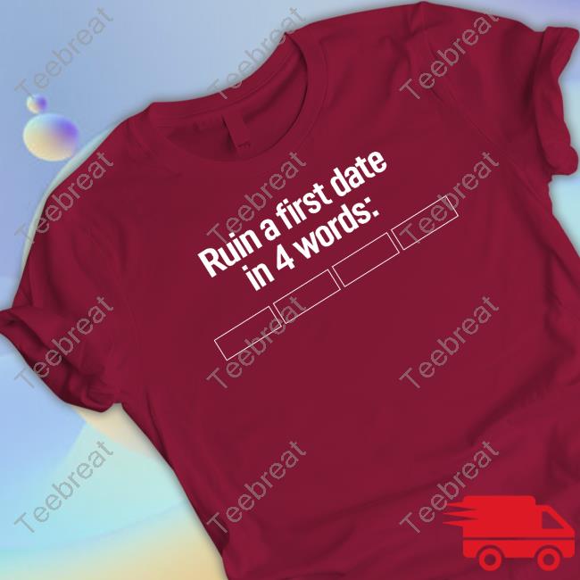 Official Ruin A First Date In 4 Words Tee