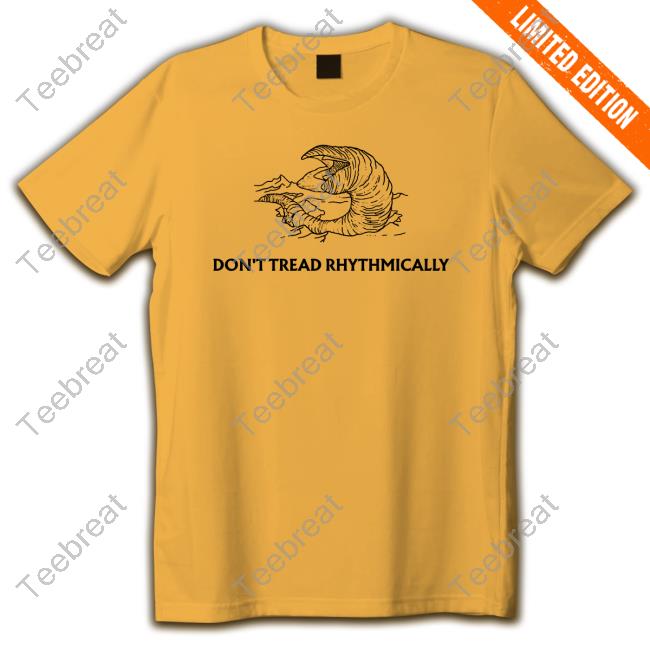 Don't Tread Rhythmically T Shirts