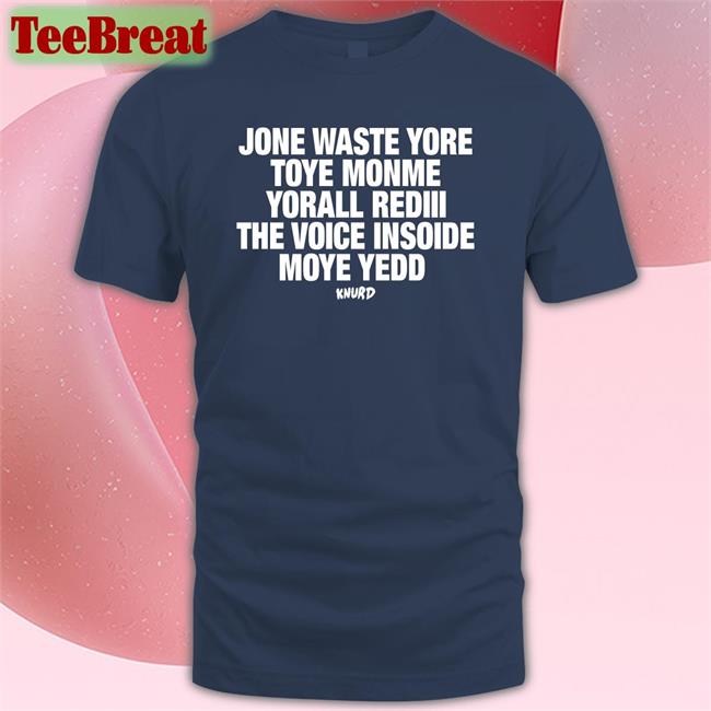 Jone Waste Yore Toye Monme Yorall Rediii The Voice Insoide Moye Yedd Knurd Tee Redlineclifford