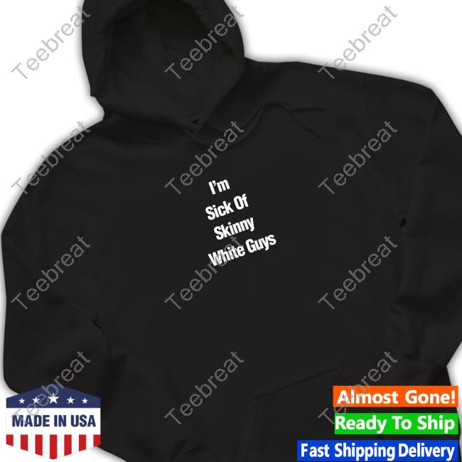 Official Patrick Gilchrist Store I''m Sick Of Skinny White Guys Shirts Devin Papadol