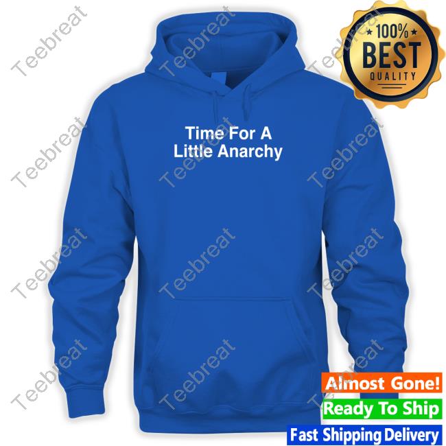 Official Shitheadsteve Merch Time For A Little Anarchy Hoodie Shitheadsteve Merch Time For A Little Anarchy T Shirt