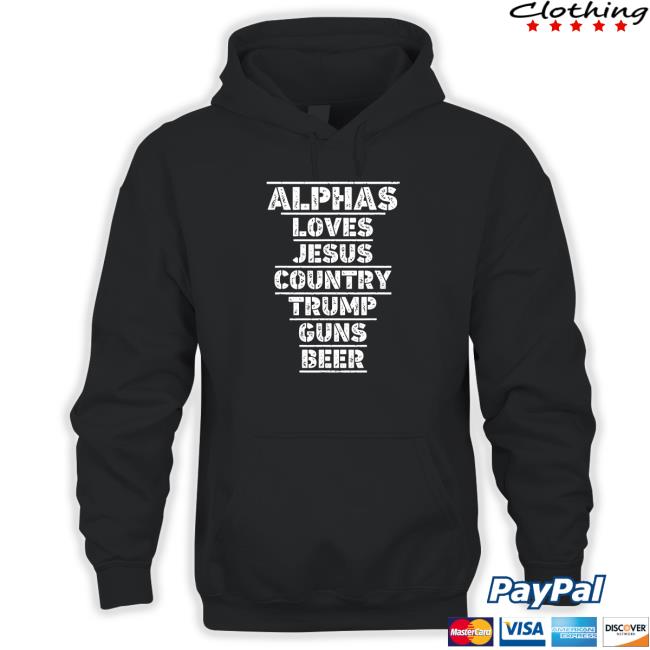 Alphas Loves Jesus Country Trump Guns Beer Hoodie