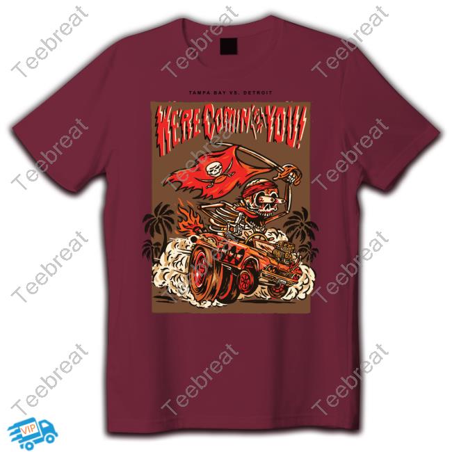 Tampa Bay Vs Detroit Here Comin For You Shirt