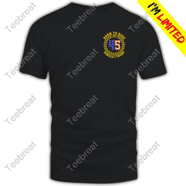 Born To Ride 45 Donald Trump T Shirt