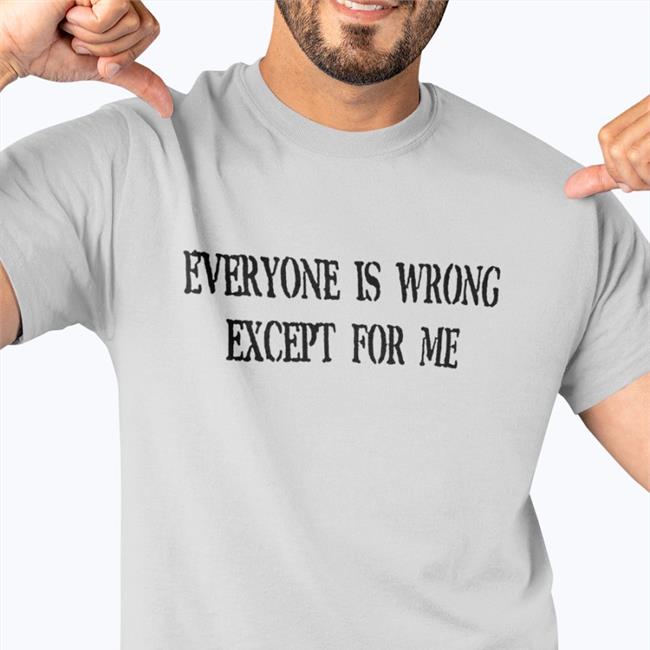 Everyone Is Wrong Except For Me Sweatshirt Northstardoll
