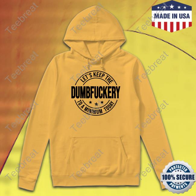 Clown World Store Let's Keep The Dumbfuckery To A Minimum Today T-Shirt