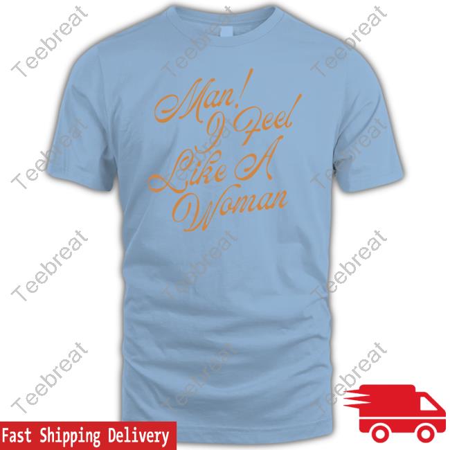 Official Shania Twain Store Man I Feel Like A Woman Custom T Shirts