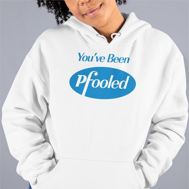 You've Been Pfooled Hoodie