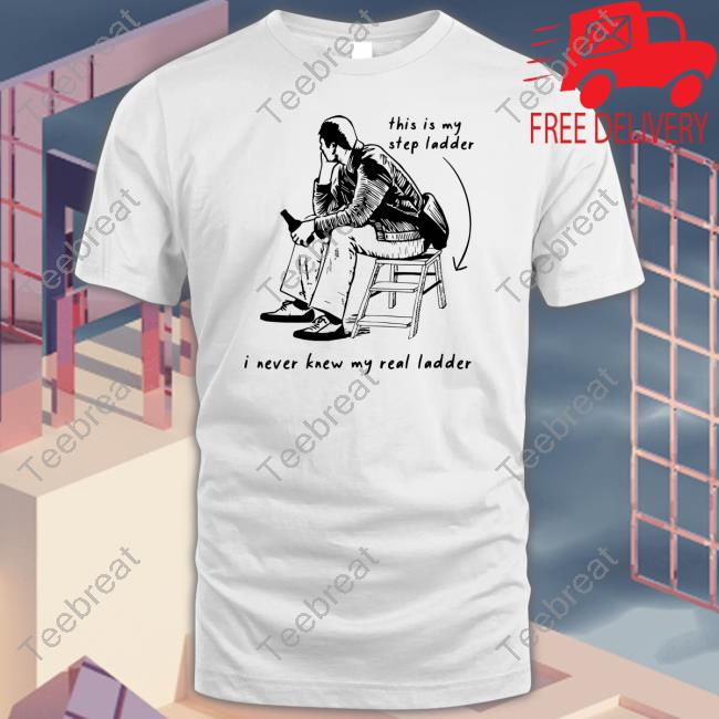 This Is My Step Ladder I Never Knew My Read Ladder Shirt White