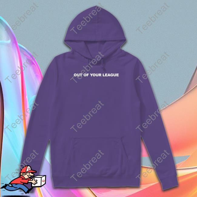 Out Of Your League Shirt