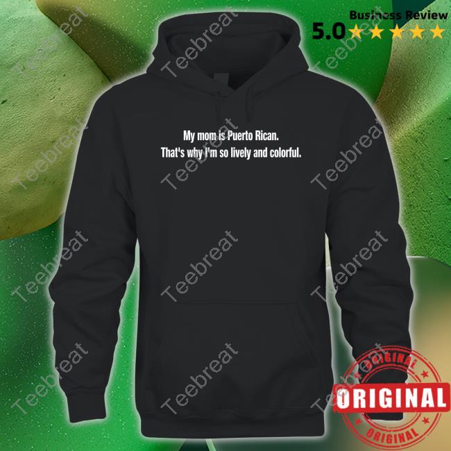 My Mom Is Puerto Rican That's Why I'm So Lively And Colorful Hoodie