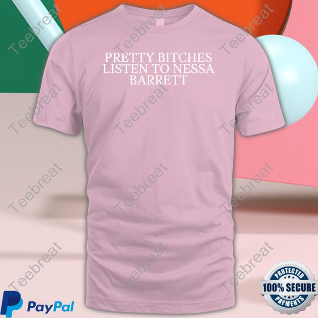 Pretty Bitches Listen To Nessa Barrett T Shirt