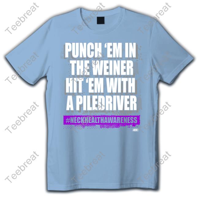 Aew Shop The Kingdom Punch 'Em In The Weiner Hit 'Em With A Piledriver #Neckhealthawareness Shirt