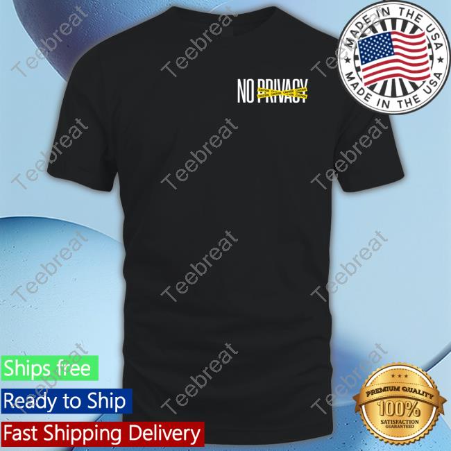 No Privacy T Shirts