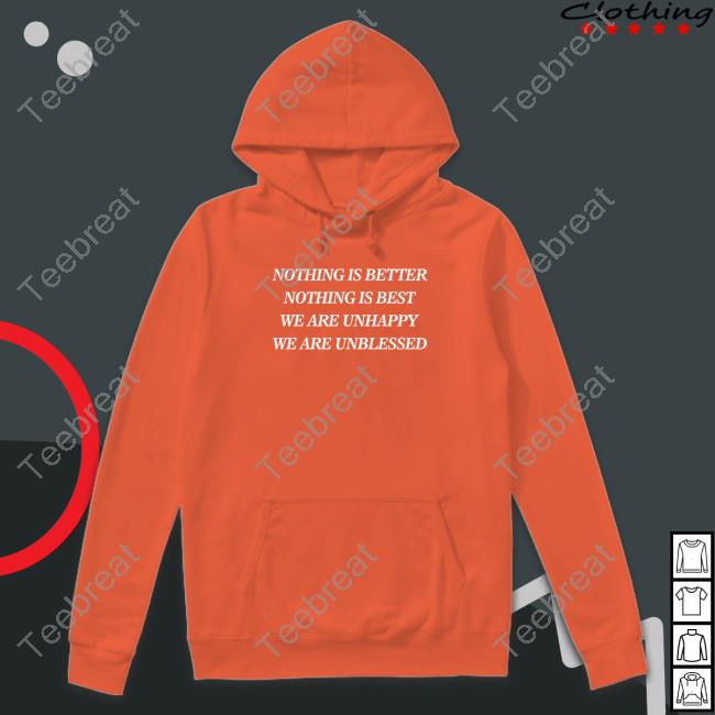 Official Shirts That Go Hard Nothing Is Better Nothing Is Best We Are Unhappy We Are Unblessed Shirt