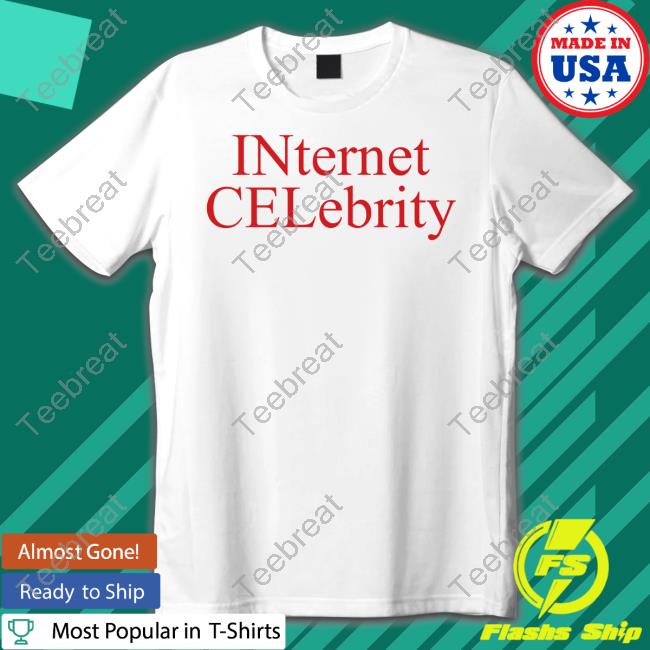 Internet Celebrity T Shirts