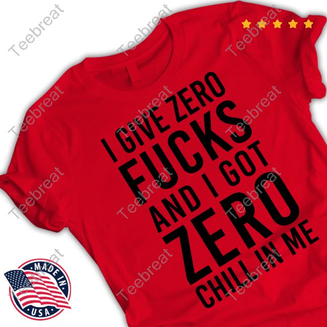 Official I Give Zero Fucks And I Got Zero Chill In Me Crewneck Sweatshirt
