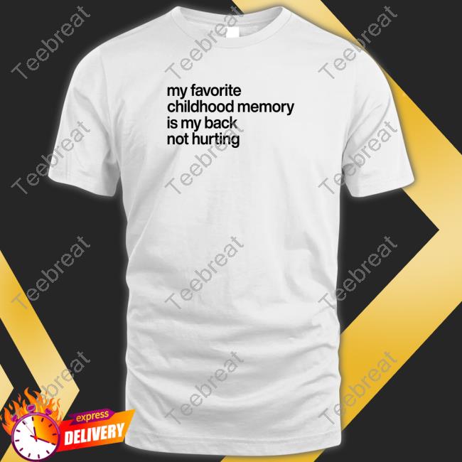 My Favorite Childhood Memory Ia My Back Not Hurting Sweatshirt