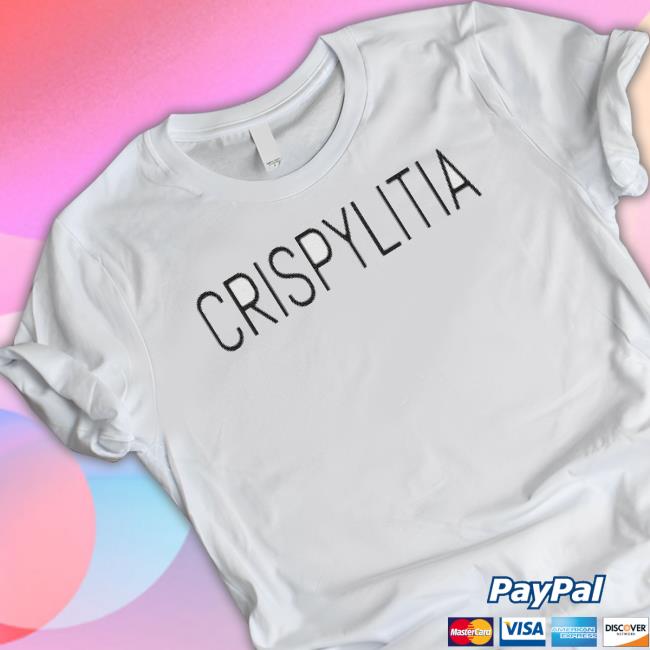 Crispylitia Shirts