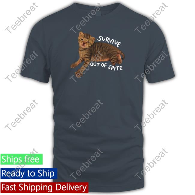 Bitty R Us Store Survive Out Of Spite Shirts Feederofcats