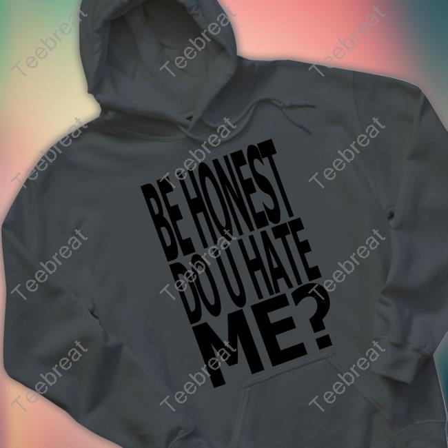 Jadedldn Merch Be Honest Do U Hate Me Shirts
