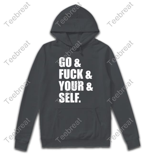 Go & Fuck & Your & Self Sweatshirt