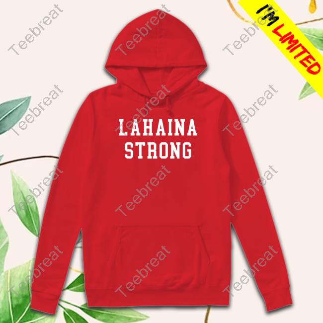 Lahaina Strong Tee Lahaina Strong Shirt