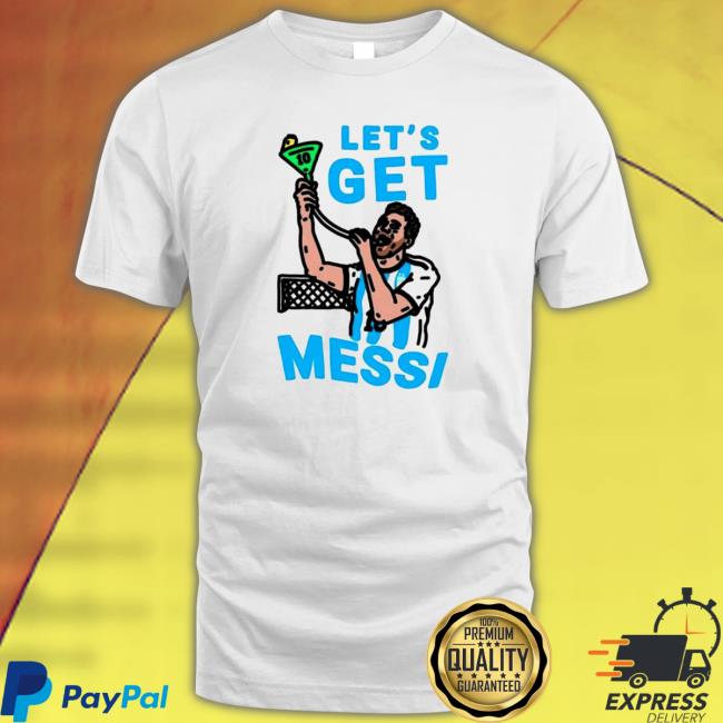 Official Let's get Lionel Messi T-Shirt