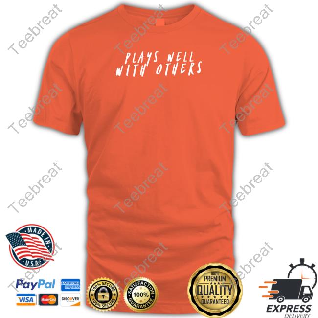 Official Plays Well With Others Shirt