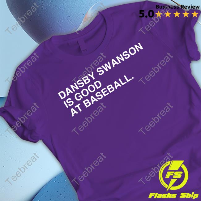 Obvious Shirts Shop Dansby Swanson Is Good At Baseball Shirt