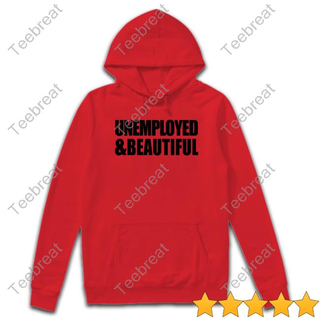 Alana Lintao Merch Unemployed & Beautiful White Shirt Alana Lintao Merch Unemployed & Beautiful White Hooded Sweatshirt