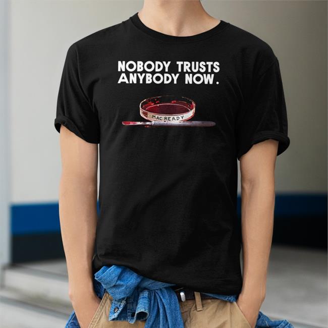 Nobody Trusts Anybody Now Shirts