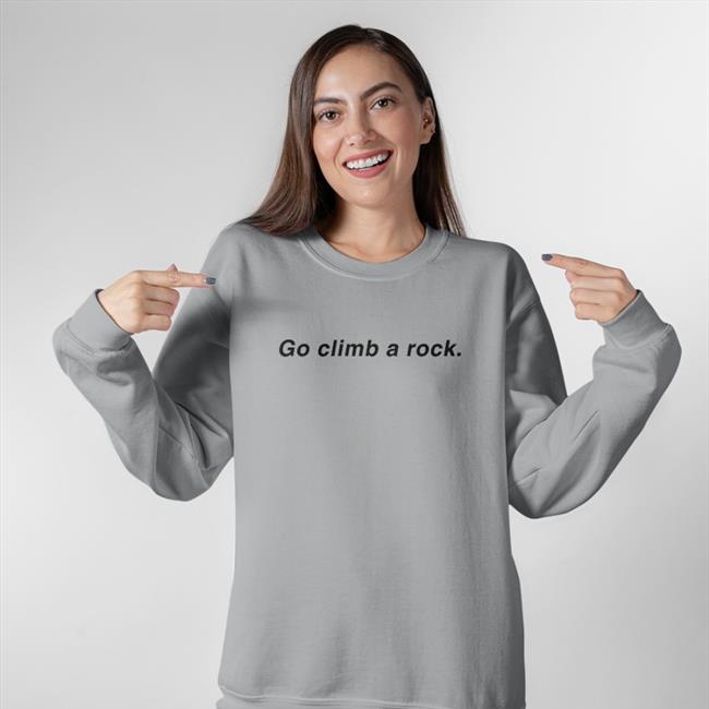 Go Climb A Rock T Shirt Go Climb A Rock Shirts