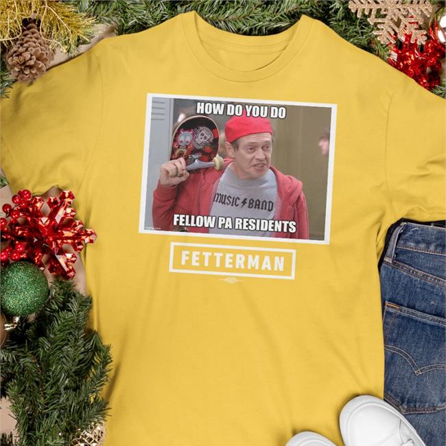 How Do You Do Fellow Pa Residents Shirt Dr. Oz’s Jersey Strong John Fetterman Store