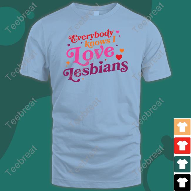 Mythical Store Everybody Knows I Love Lesbians Tee Shirt
