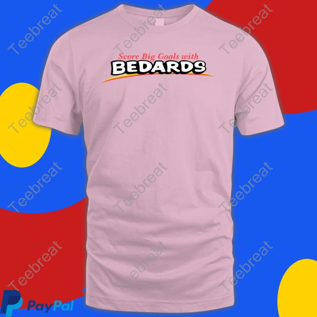 Obvious Shirts Merch Score Big Goals With Bedards Tee Shirt