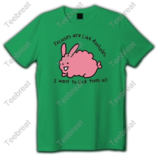 Official Shirts That Go Hard Merch Excuses Are Like Assholes, I Want To Lick Them All Tee