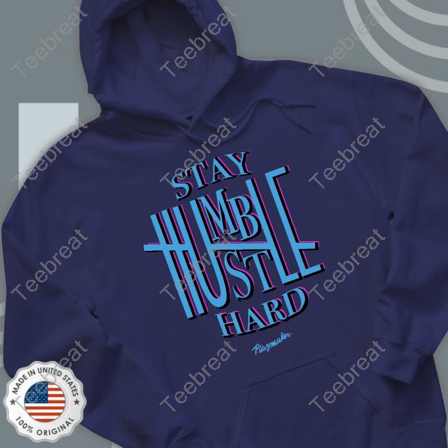 Playmaker Brand Store Stay Humble Hustle Hard T-Shirt